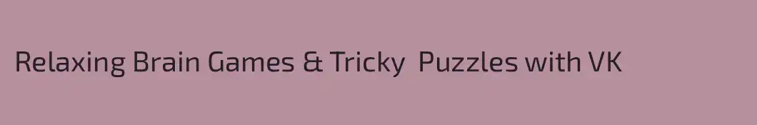 Relaxing Brain Games & Tricky  Puzzles with VK